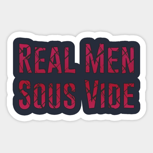 Mens Real Men Sous Vide Cooking T-Shirt For Cooks With Steam Cooking Hobby / Cooking With Steamer Tee For Hobbycook / Rare English Steak Sticker by TheCreekman